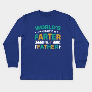 World's Greatest farter - I mean Father !! Kids Long Sleeve T-Shirt